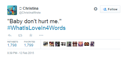 #WhatIsLoveIn4Words Baby Don't Hurt Me