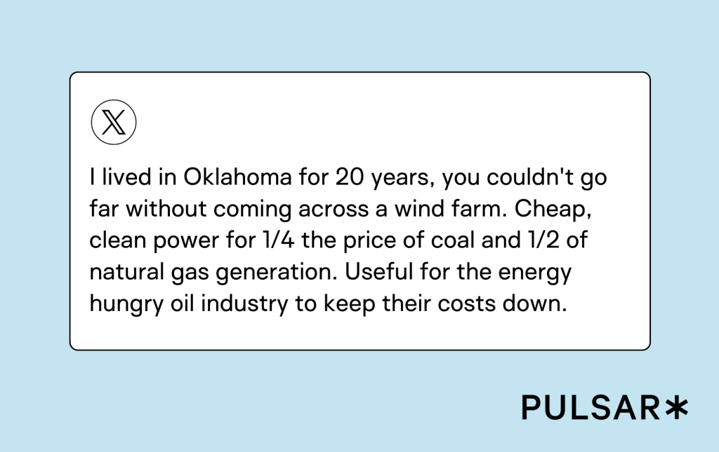 Tweet example energy transition - I lived in Oklahoma for 20 years, you couldn't go far without coming across a wind farm. Cheap, clean power for 1/4 the price of coal and 1/2 of natural gas generation. Useful for the energy hungry oil industry to keep their costs down.