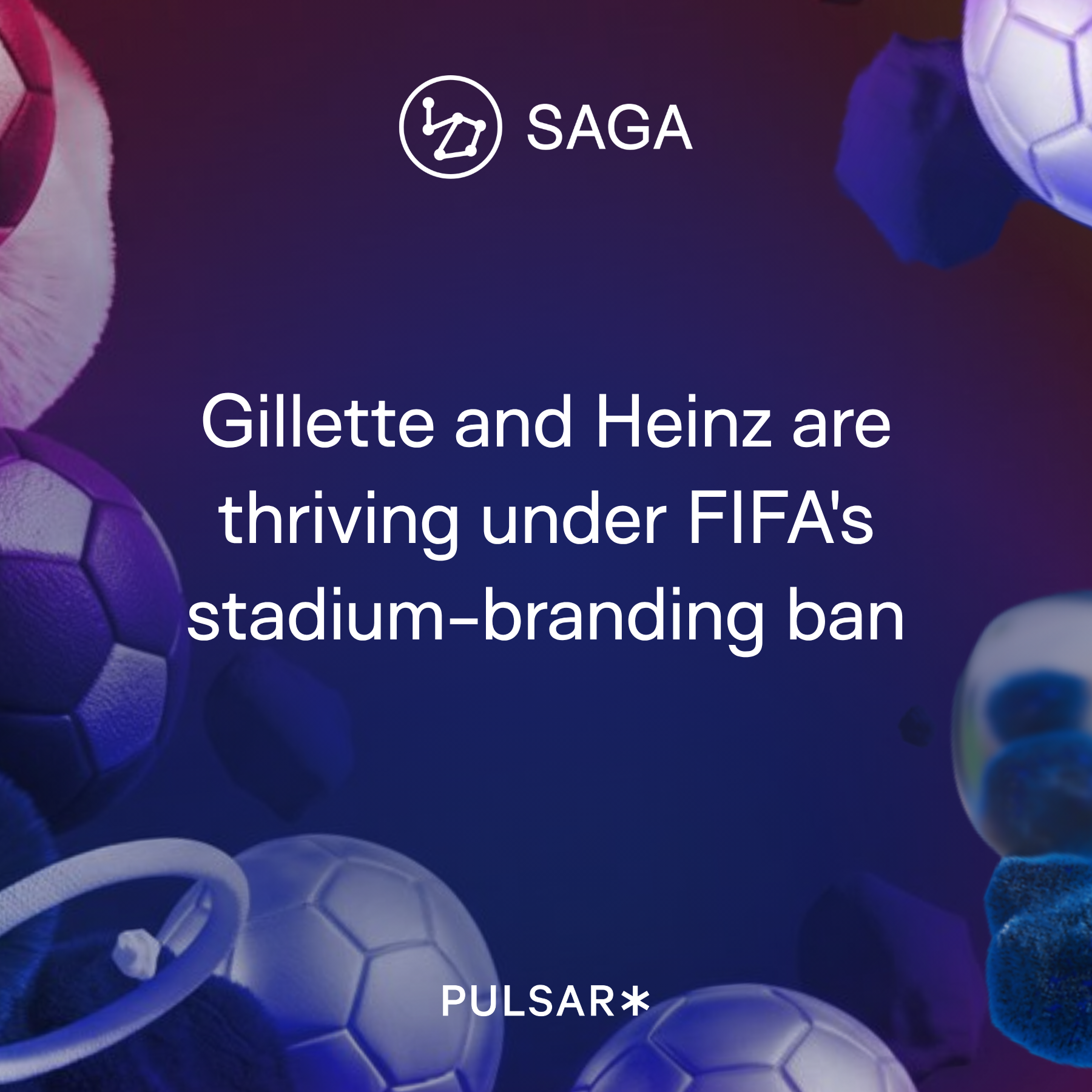 Gradient background with the text 'Gillette and Heinz are thriving under FIFA's stadium-branding ban.' Sports-themed items surround the text, with the SAGA logo at the top and PULSAR at the bottom.